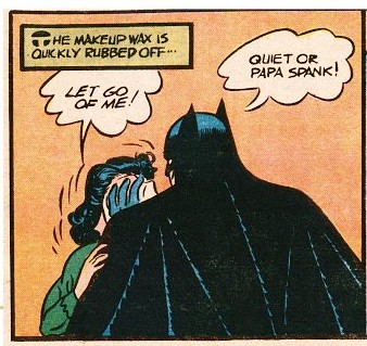 Batman: "Quiet or Papa Spank!"
